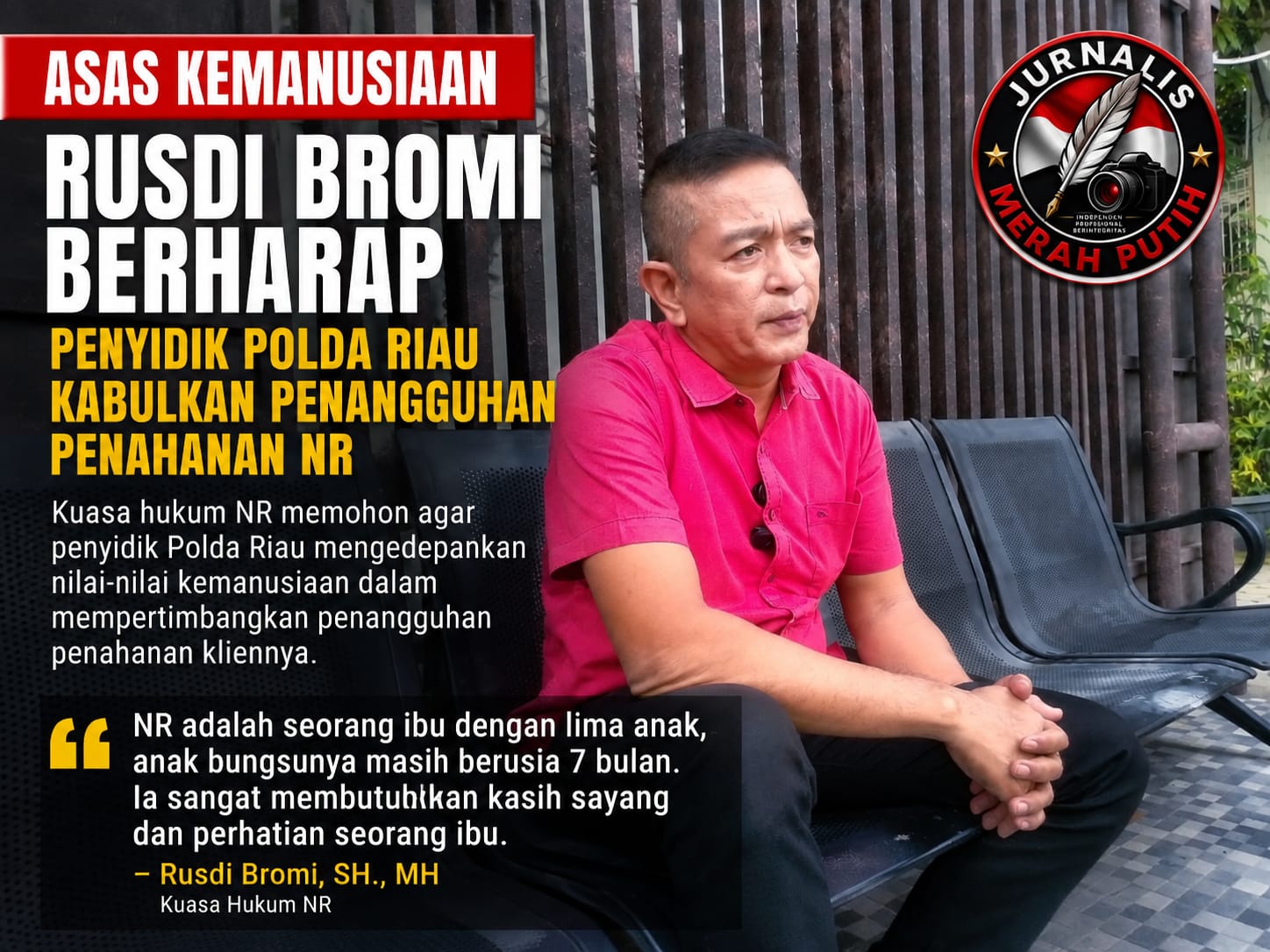 Rusdi Bromi Berharap Penyidik Polda Riau Kabulkan Penangguhan Penahanan NR dengan Mengedepankan Asas Kemanusiaan